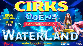 WATERLAND I cirks uz ūdens “Fantāzijas sala”